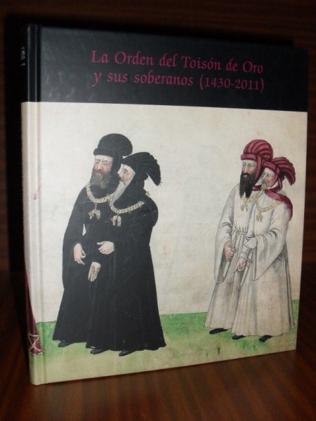 LA ORDEN DEL TOISÓN DE ORO y sus soberanos (1430-2011)